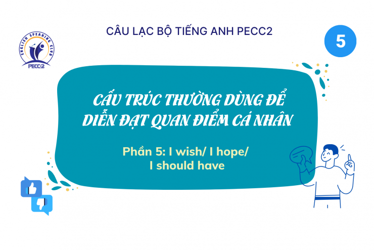 [CLB TIẾNG ANH PECC2] CẤU TRÚC THƯỜNG DÙNG ĐỂ DIỄN ĐẠT QUAN ĐIỂM CÁ NHÂN - PHẦN 5